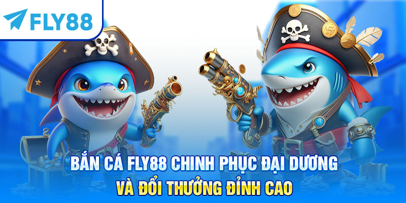 Bắn Cá Fly88 Chinh Phục Đại Dương Và Đổi Thưởng Đỉnh Cao