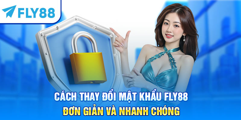 Cách thay đổi mật khẩu Fly88 đơn giản và nhanh chóng