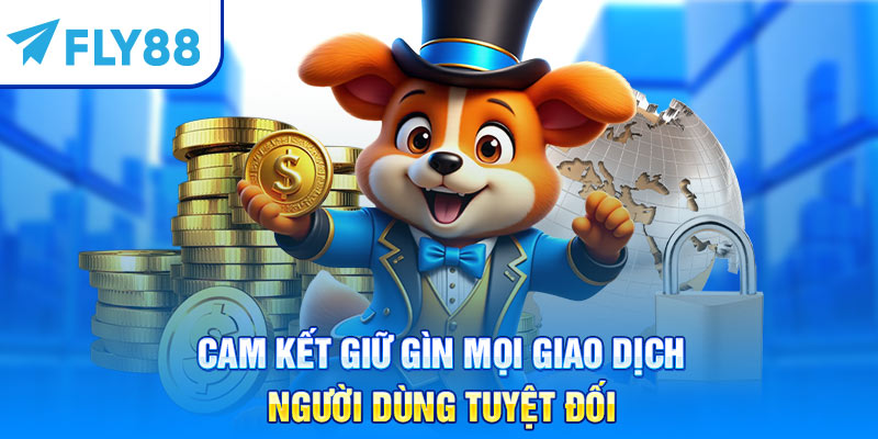 Cam kết giữ gìn mọi giao dịch người dùng tuyệt đối