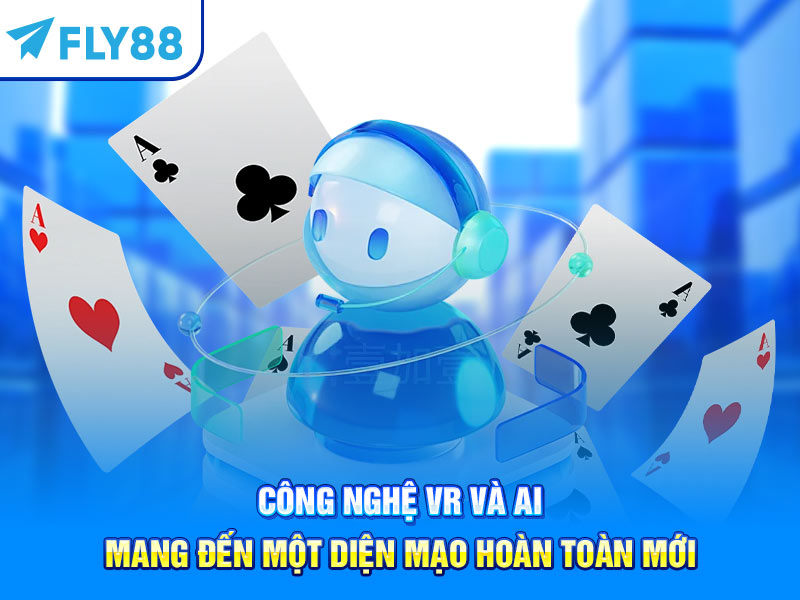 Công nghệ VR và AI mang đến một diện mạo hoàn toàn mới