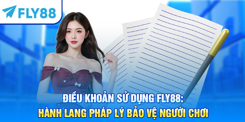 Điều Khoản Sử Dụng Fly88: Hành Lang Pháp Lý Bảo Vệ Người Chơi