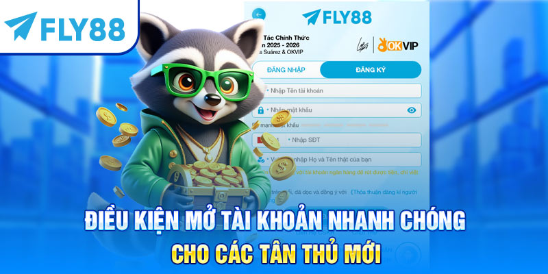 Điều kiện mở tài khoản nhanh chóng cho các tân thủ mới