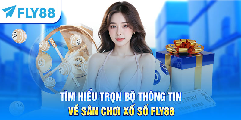 Tìm hiểu trọn bộ thông tin về sân chơi xổ số Fly88