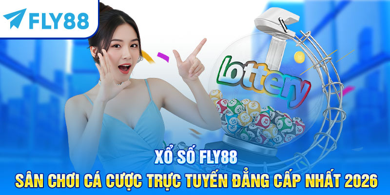 Xổ Số Fly88 Sân Chơi Cá Cược Trực Tuyến Đẳng Cấp Nhất 2026